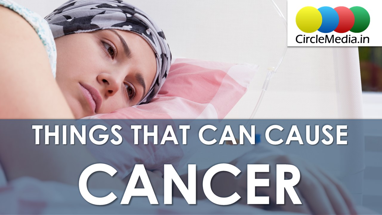 Things That Can Cause Cancer | Avoid Cancer | Causes of Cancer 2017 | Circle Media