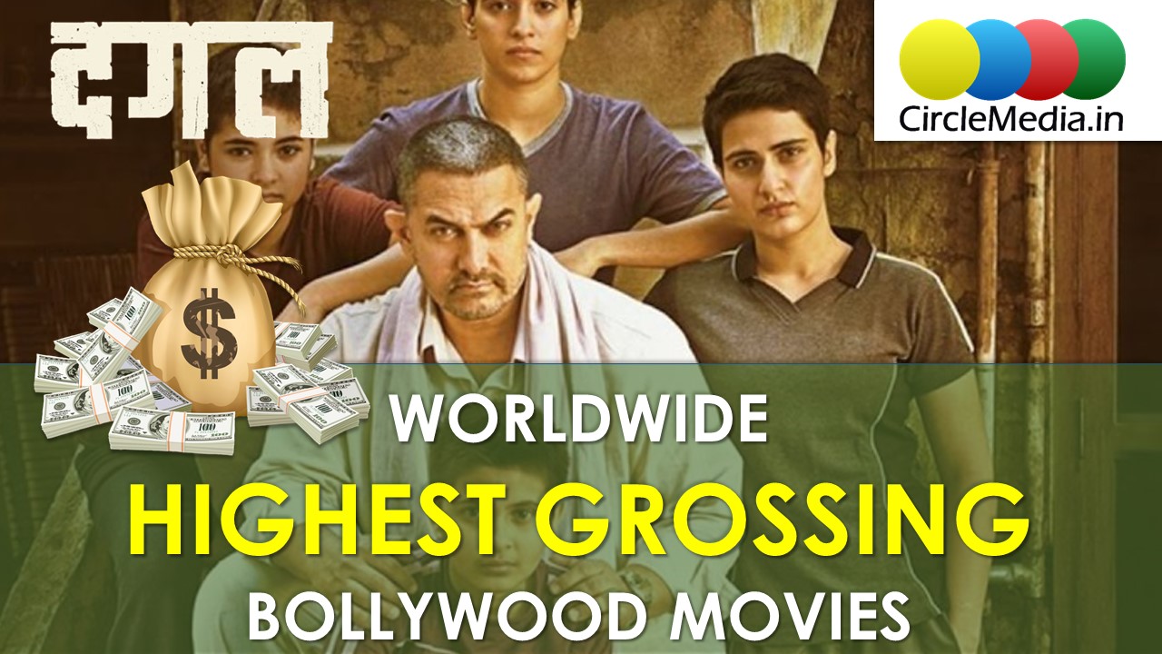 Worldwide Highest Grossing Bollywood Movies | Box Office Collection Of Indian Movies | Circle Media