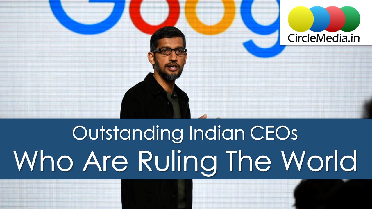 Outstanding Indian CEOs Who Are Ruling The World | The Richest Indian CEO's 2017 | Circle Media